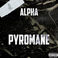 Alpha - Pyromane (Explicit)