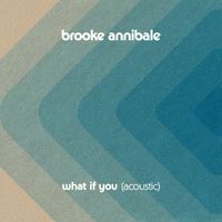 Brooke Annibale - What if You (Acoustic)