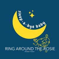 Sleep-a-Bye Baby - Ring Around The Rosie (Bedtime Version)