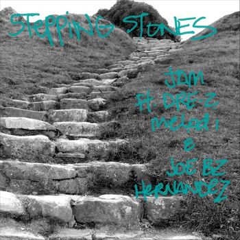 Jam - Stepping Stones (feat. Dre Z Melodi & Joe Bz Hernandez)
