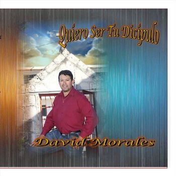 David Morales - Quiero Ser Tu Discipulo