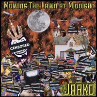 Jarko - Mowing the Lawn at Midnight