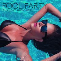 Summer Pool Party Chillout Music - Pool Party Chillout Music 2023