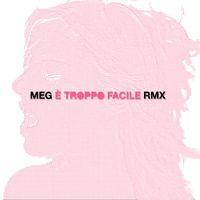 Meg - È troppo facile (Remix)