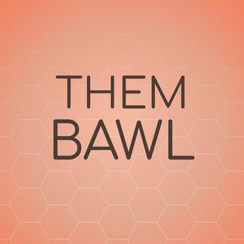 Various Artists - Them Bawl