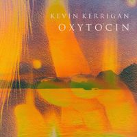 Kevin Kerrigan - Oxytocin