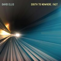 David Ellis - South To Nowhere, Fast
