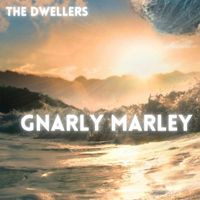 The Dwellers - Gnarly Marley