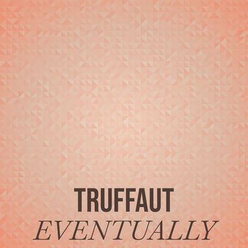 Various Artists - Truffaut Eventually
