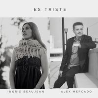 Alex Mercado - Es Triste (feat. Ingrid Beaujean)