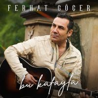Ferhat Göçer - Bu Kafayla