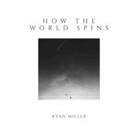 Ryan Miller - How the World Spins
