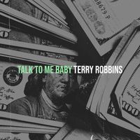 Terry Robbins - Talk to Me Baby