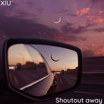 Xiu - Shoutout away
