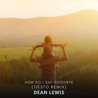 Dean Lewis, Tiësto - How Do I Say Goodbye (Tiësto Remix)