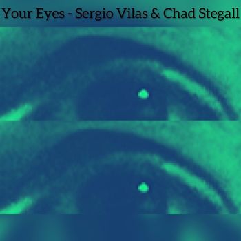 Sergio Vilas and Chad Stegall - Your Eyes