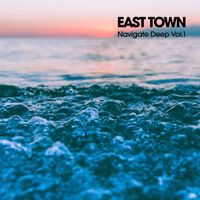 East Town - Navigate Deep, Vol. 1