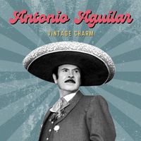 Antonio Aguilar - Antonio Aguilar (Vintage Charm)