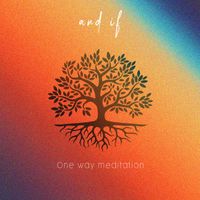 And If - One Way Meditation