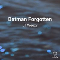 Lil weezy - Batman Forgotten (Explicit)