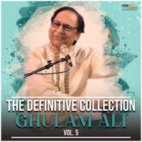 Ghulam Ali - The Definitive Collection, Vol. 5