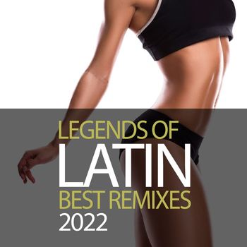 Various Artists - Legends Of Latin Best Remixes 2022