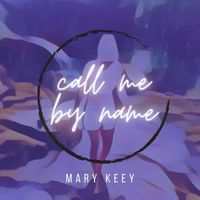 Mary Keey - Call Me by Name