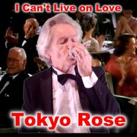 Tokyo Rose - I Can't Live on Love