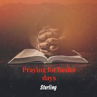 Sterling - Praying for Better Days