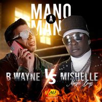 B Wayne, Mishelle Master Boys - Mano a Mano B Wayne VS Mishelle Master Boys (Explicit)