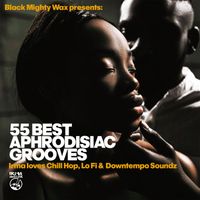 Black Mighty Wax - 55 Best Aphrodisiac Grooves (Irma loves Chill Hop, Lo Fi & Downtempo Soundz)
