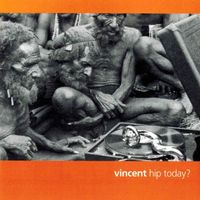 Vincent - Hip Today?