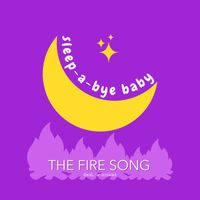 Sleep-a-Bye Baby - The Fire Song (Bedtime Version)