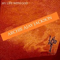 Archie Ajay Jackson - My Life with God
