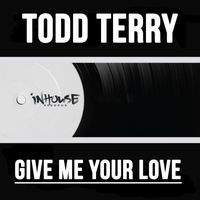 Todd Terry - Give Me Your Love