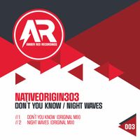 NativeOrigin303 - Don't You Know / Night Waves