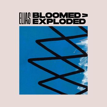 Elias - Bloomed > Exploded