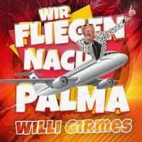 Willi Girmes - Wir fliegen nach Palma