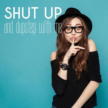 Various Artists - Shut up and Dupstep with Me (Explicit)