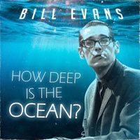 Bill Evans - How Deep Is the Ocean?