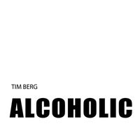 Tim Berg - Alcoholic (Explicit)