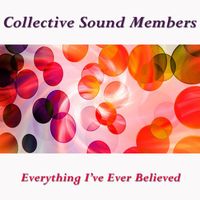 Collective Sound Members - Everything I've Ever Believed