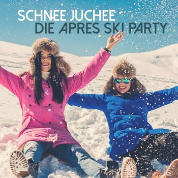 Various Artists - Schnee Juchee: Die Après Ski Party
