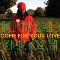 Highah Seekah - Come For Your Love