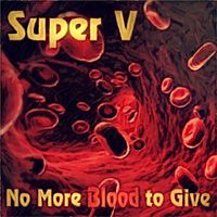 Super V - No More Blood to Give (Explicit)