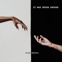 Mark Brown - It Was Never Enough