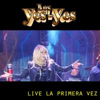 Los Yes Yes - La Primera Vez (Live)