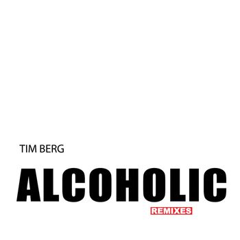 Tim Berg - Alcoholic (Remixes) (Explicit)