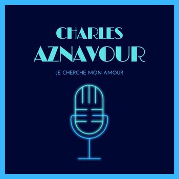 Charles Aznavour - Je Cherche Mon Amour