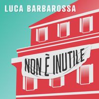 Luca Barbarossa - Non è inutile